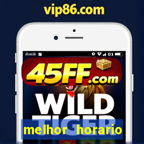 melhor horario jogar fortune tiger